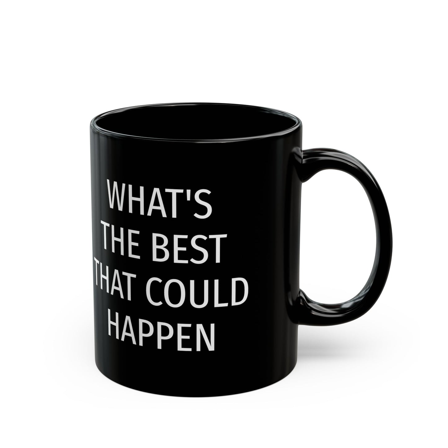 WHAT'S THE BEST THAT COULD HAPPEN Black Mug