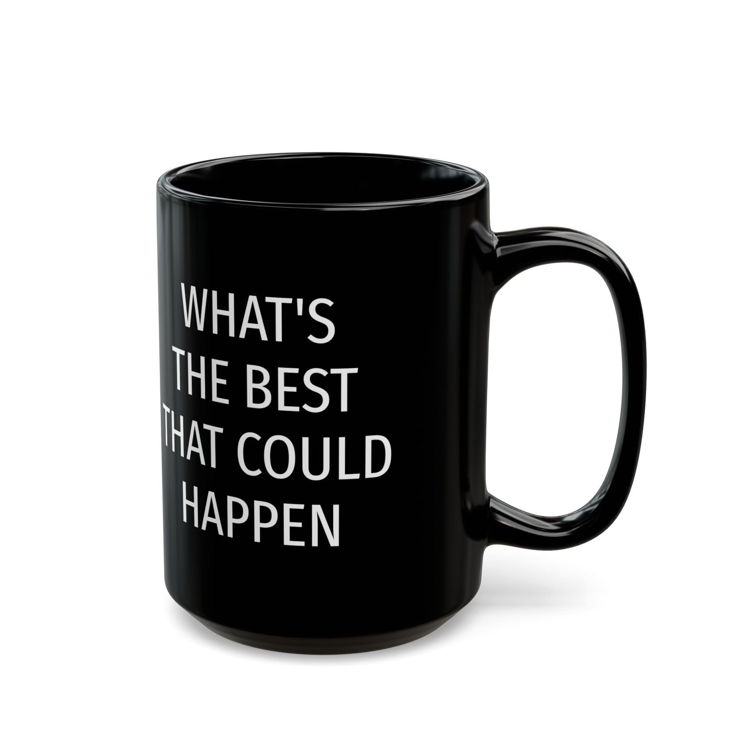 WHAT'S THE BEST THAT COULD HAPPEN Black Mug