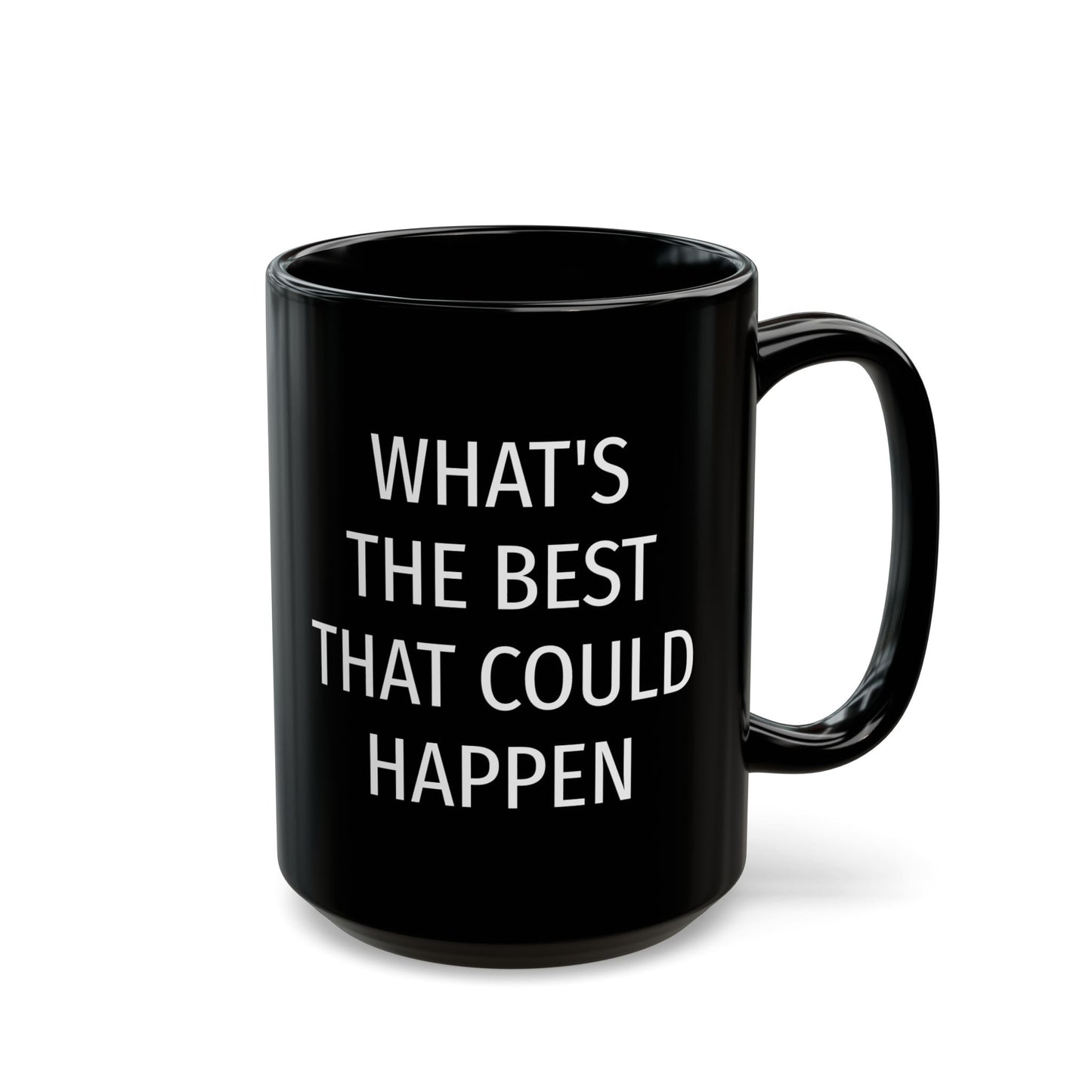 WHAT'S THE BEST THAT COULD HAPPEN Black Mug